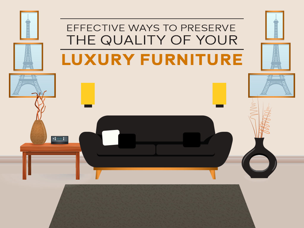 Effective Ways To Preserve The Quality Of Your Luxury Furniture